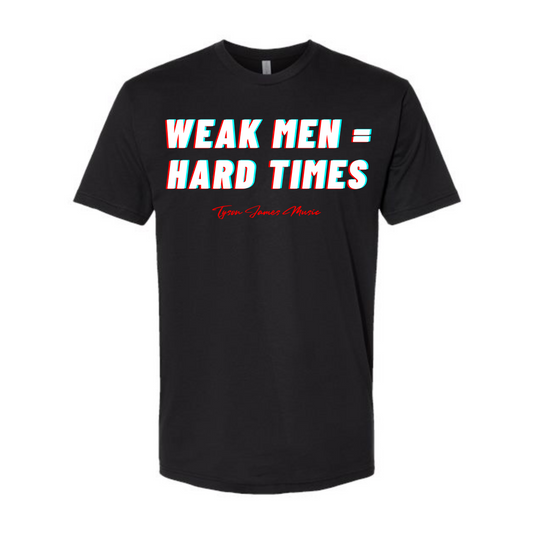 Weak Men = Hard Times T-Shirt