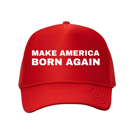 Make America Born Again Foam Mesh Trucker Cap